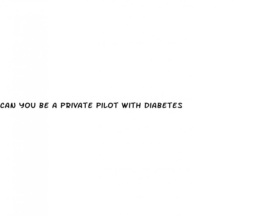 can you be a private pilot with diabetes