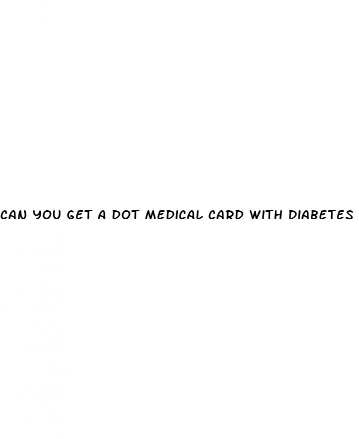 can you get a dot medical card with diabetes