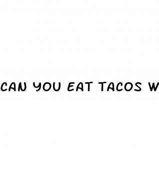 can you eat tacos with diabetes