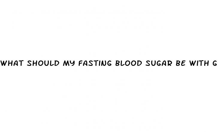 what should my fasting blood sugar be with gestational diabetes