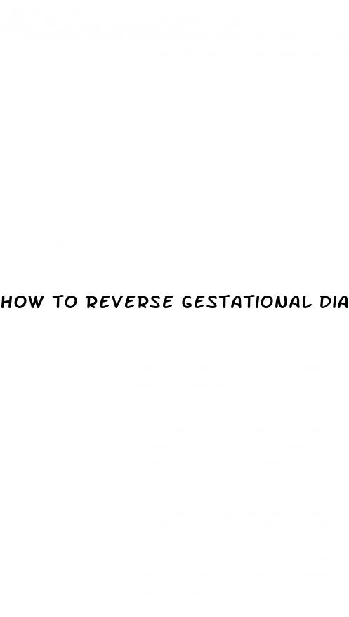 how to reverse gestational diabetes while pregnant
