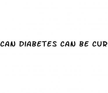 can diabetes can be cured