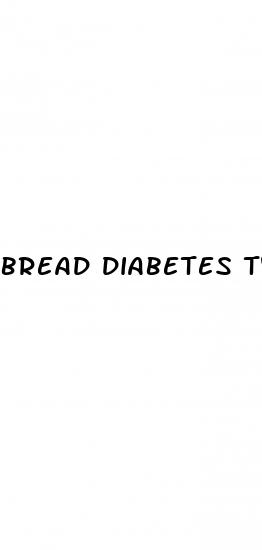 bread diabetes type 2