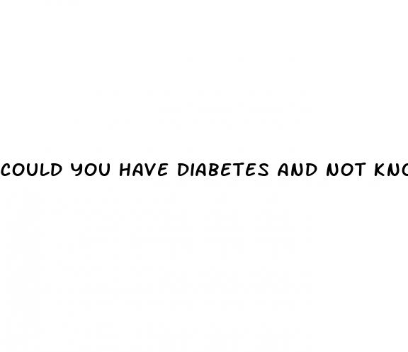 could you have diabetes and not know