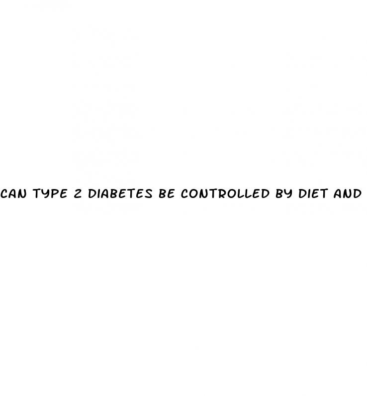 can type 2 diabetes be controlled by diet and exercise