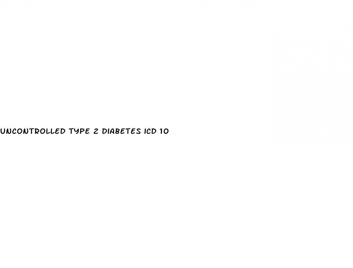 uncontrolled type 2 diabetes icd 10