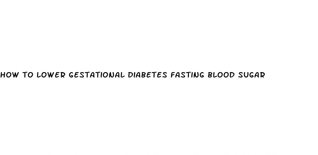 how to lower gestational diabetes fasting blood sugar