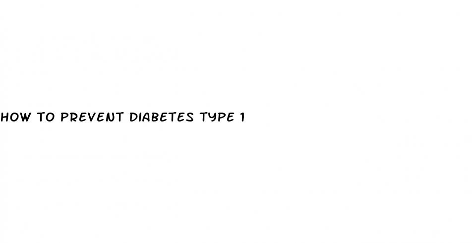 how to prevent diabetes type 1