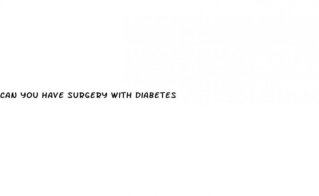 can you have surgery with diabetes