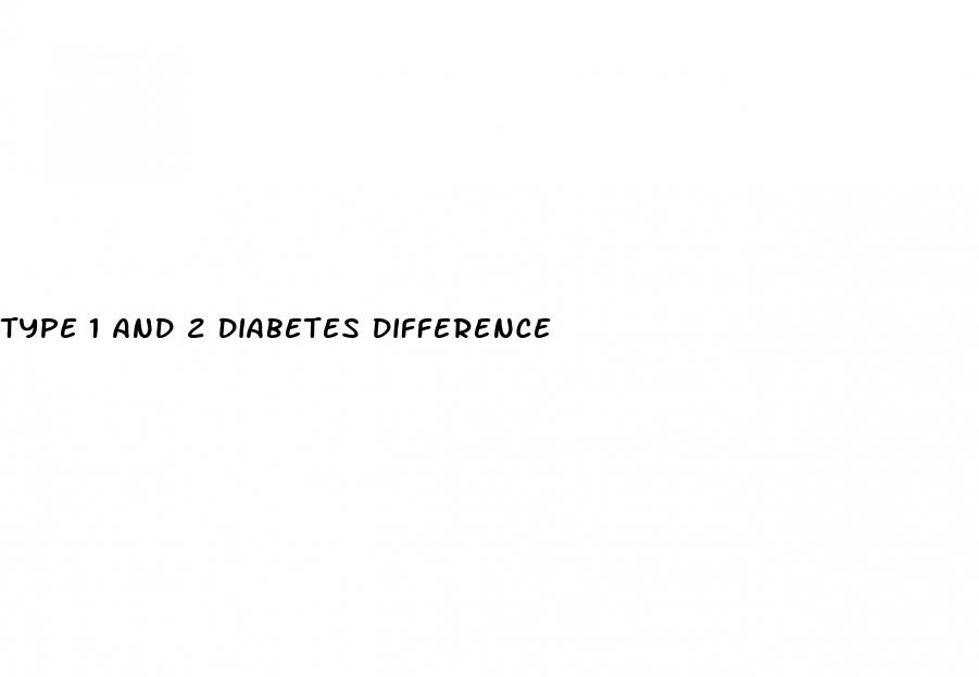 type 1 and 2 diabetes difference