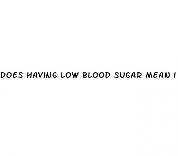 does having low blood sugar mean i have diabetes