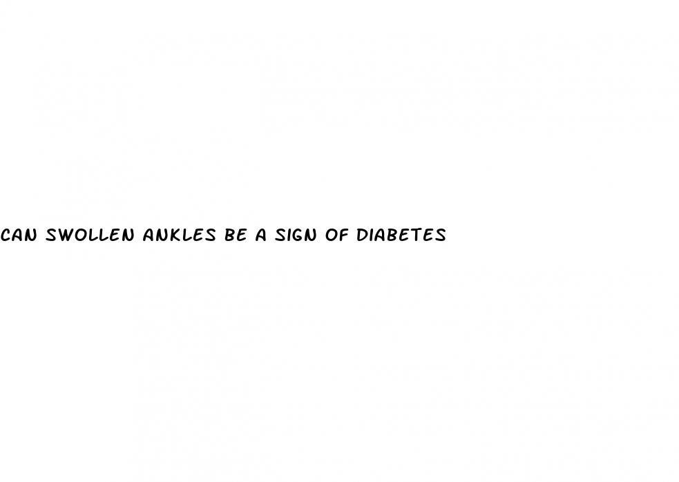 can swollen ankles be a sign of diabetes