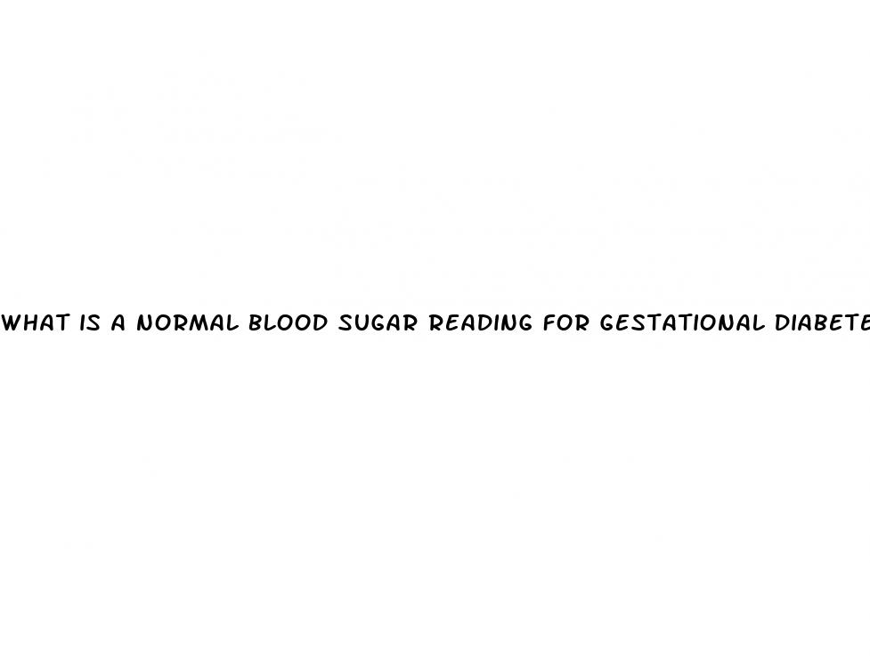 what is a normal blood sugar reading for gestational diabetes