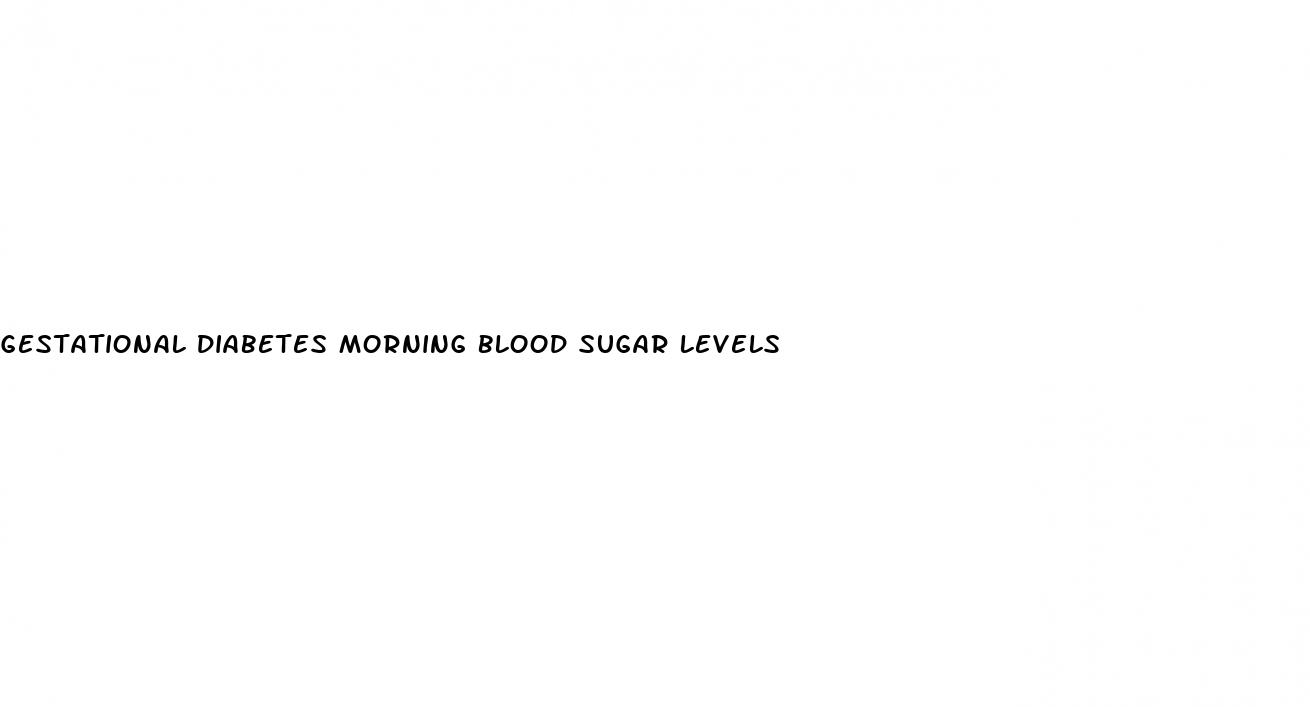 gestational diabetes morning blood sugar levels