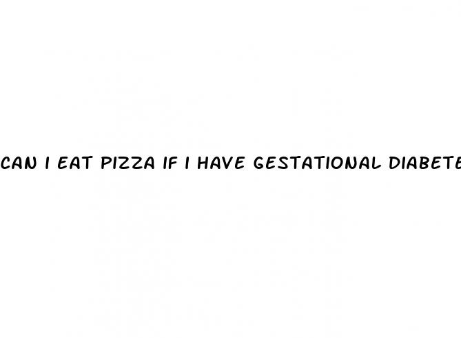 can i eat pizza if i have gestational diabetes