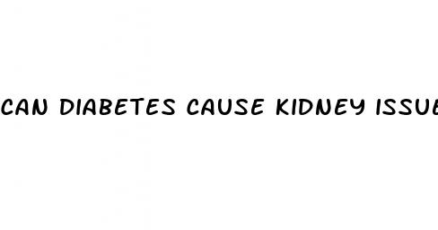 can diabetes cause kidney issues