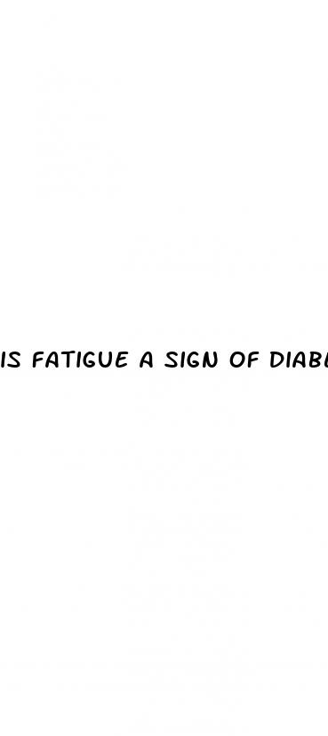 is fatigue a sign of diabetes