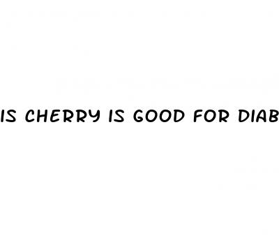 is cherry is good for diabetes