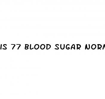 is 77 blood sugar normal
