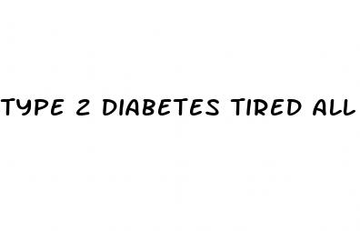 type 2 diabetes tired all the time
