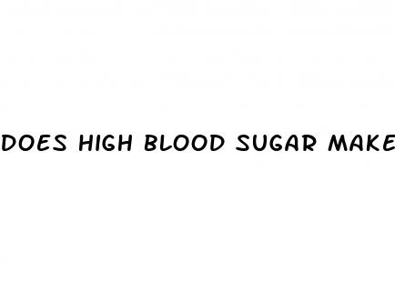 does high blood sugar make you feel bad