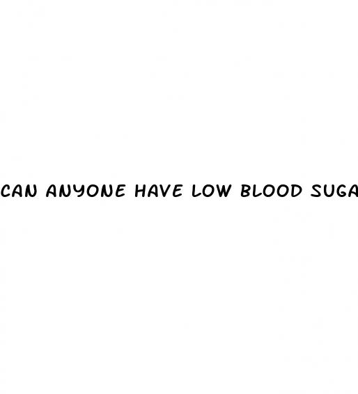 can anyone have low blood sugar