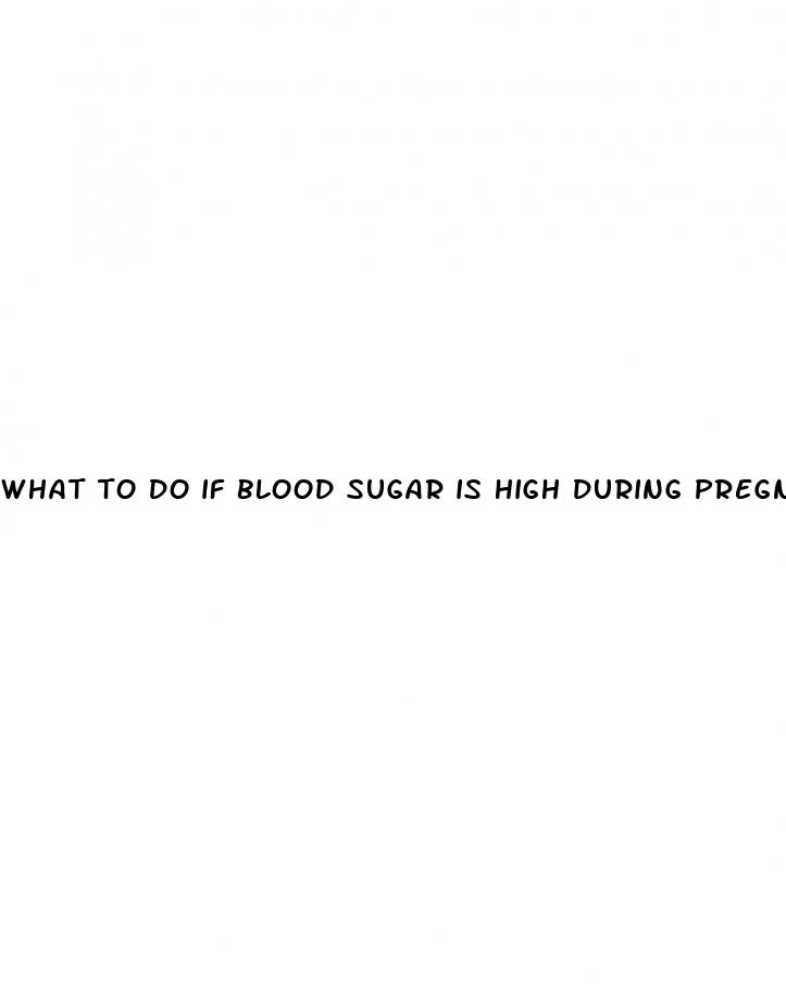 what to do if blood sugar is high during pregnancy