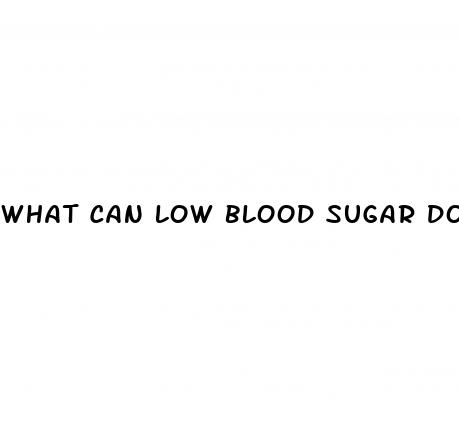 what can low blood sugar do