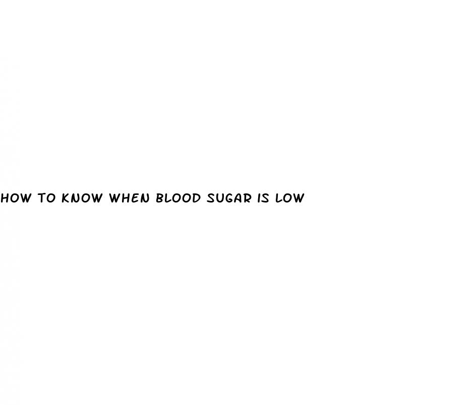 how to know when blood sugar is low
