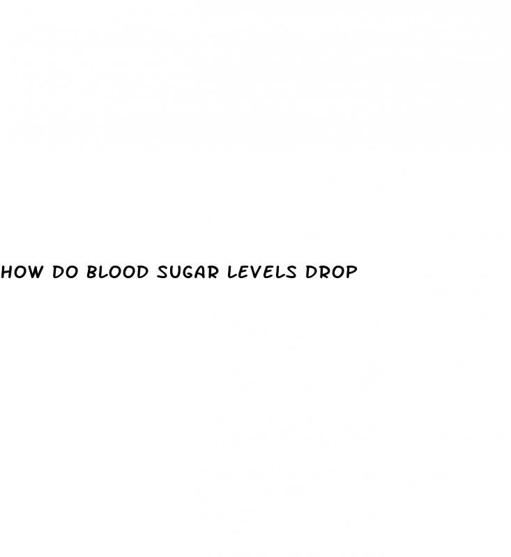 how do blood sugar levels drop