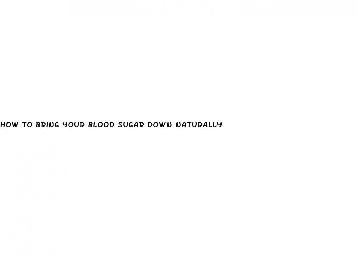 how to bring your blood sugar down naturally