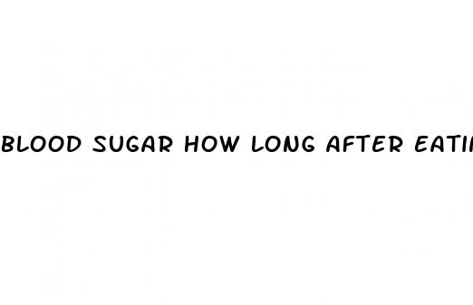 blood sugar how long after eating