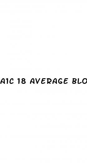 a1c 18 average blood sugar