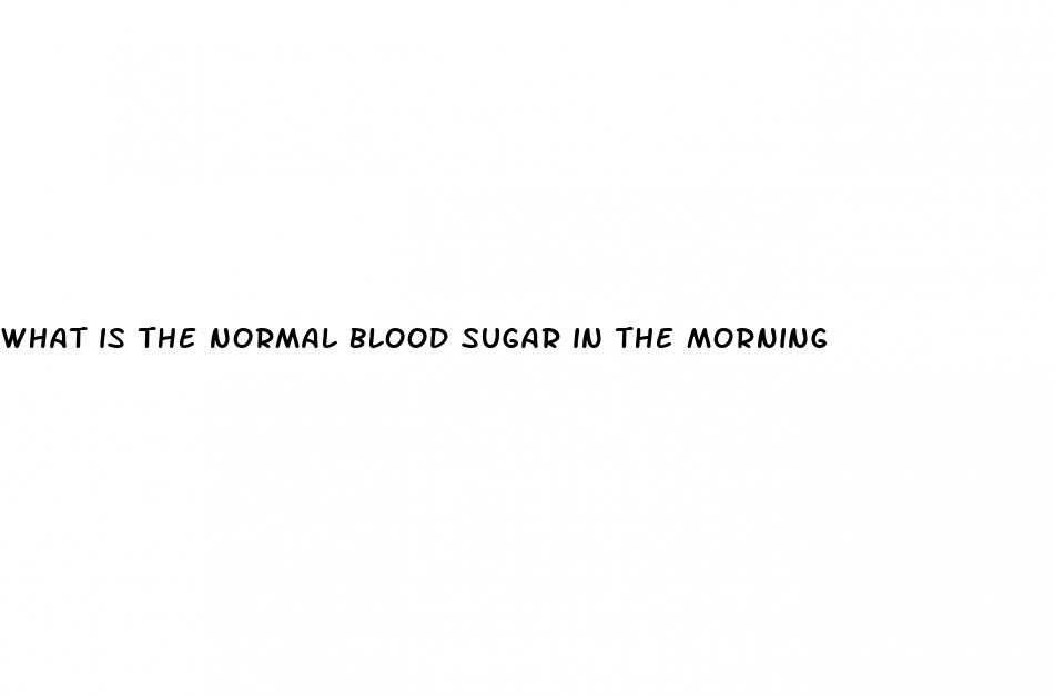 what is the normal blood sugar in the morning