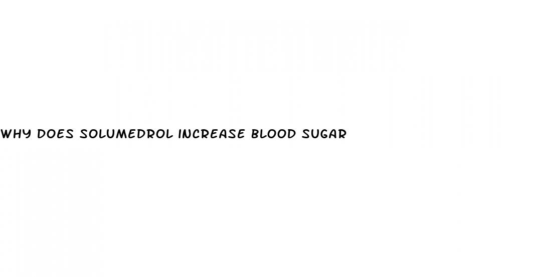 why does solumedrol increase blood sugar