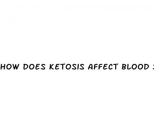how does ketosis affect blood sugar