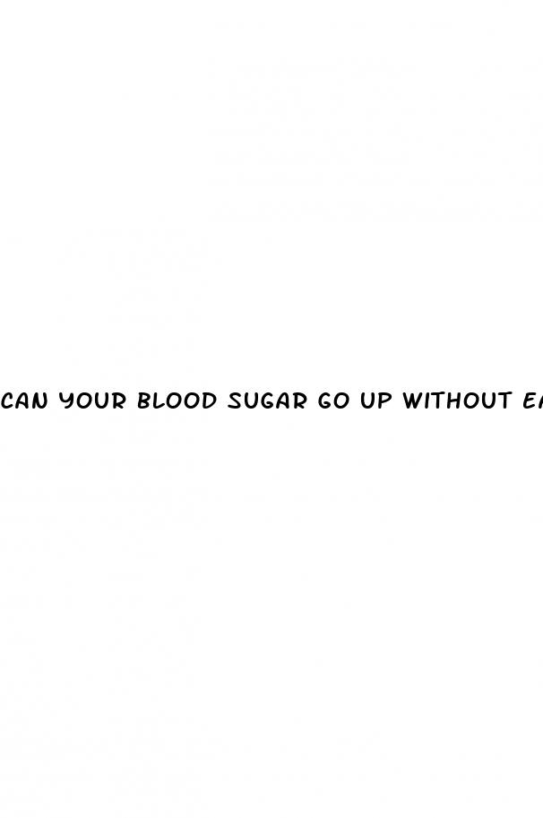 can your blood sugar go up without eating