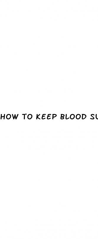 how to keep blood sugar up