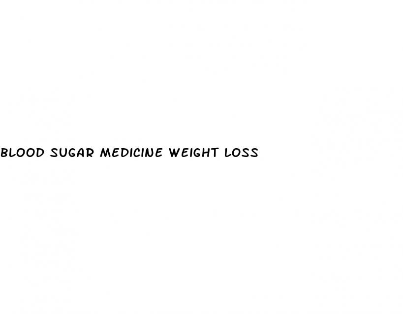 blood sugar medicine weight loss