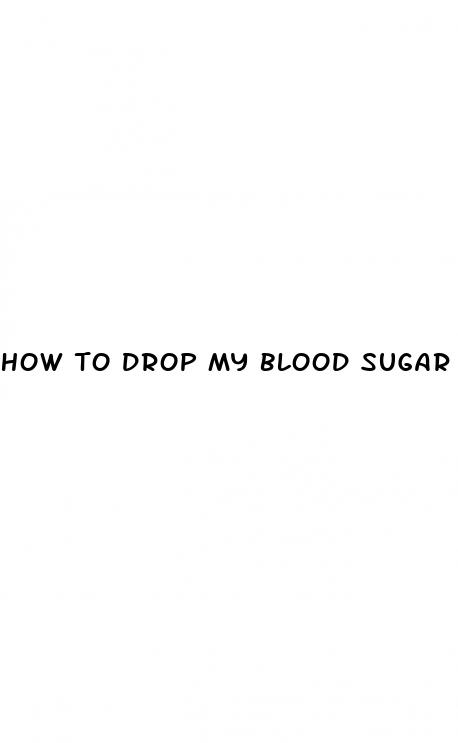 how to drop my blood sugar fast
