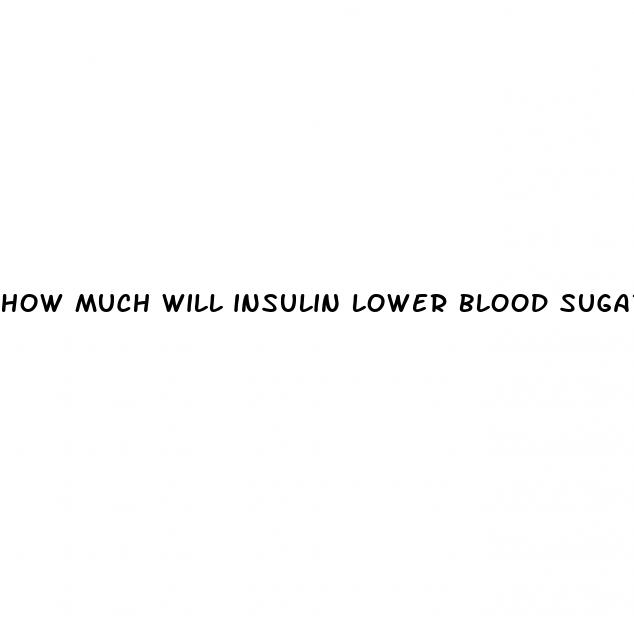 how much will insulin lower blood sugar