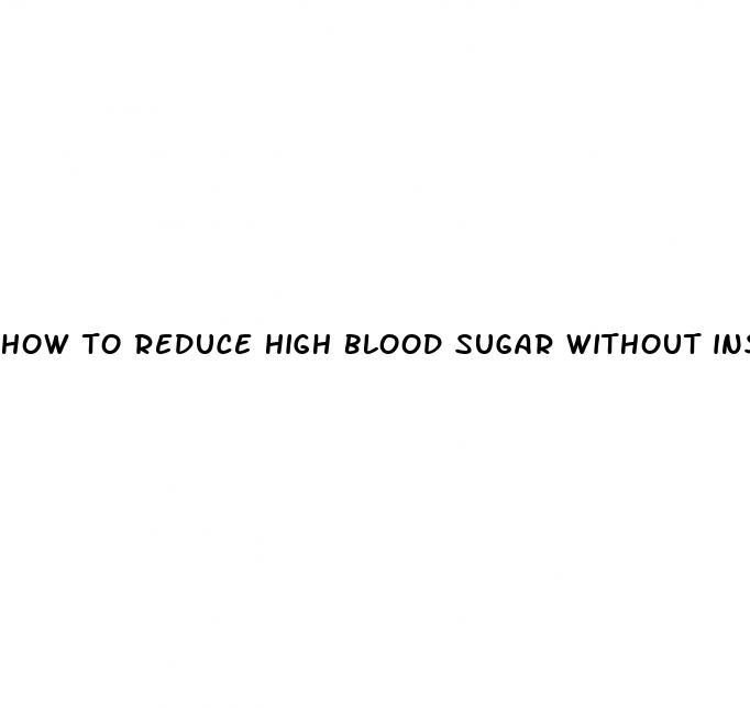 how to reduce high blood sugar without insulin