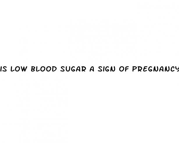 is low blood sugar a sign of pregnancy