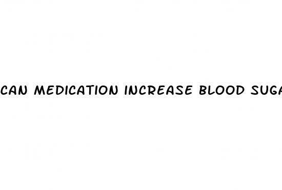 can medication increase blood sugar