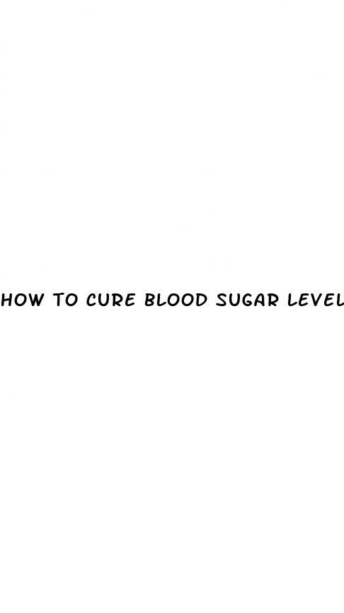 how to cure blood sugar levels