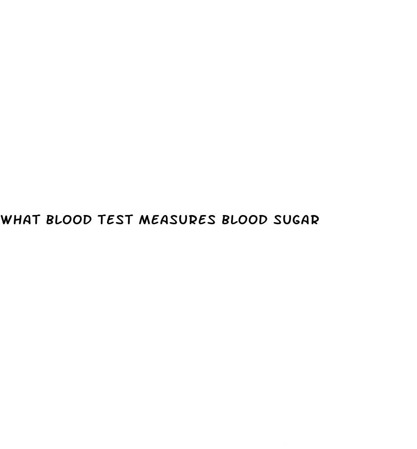 what blood test measures blood sugar