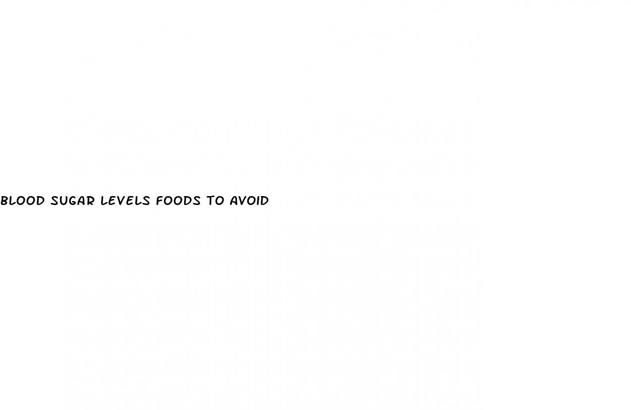 blood sugar levels foods to avoid