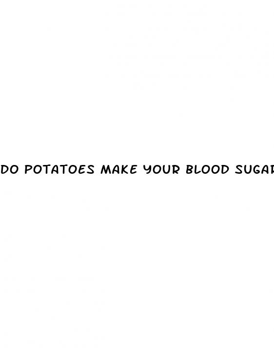 do potatoes make your blood sugar spike