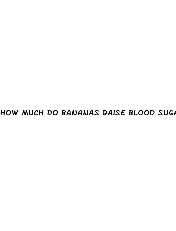how much do bananas raise blood sugar