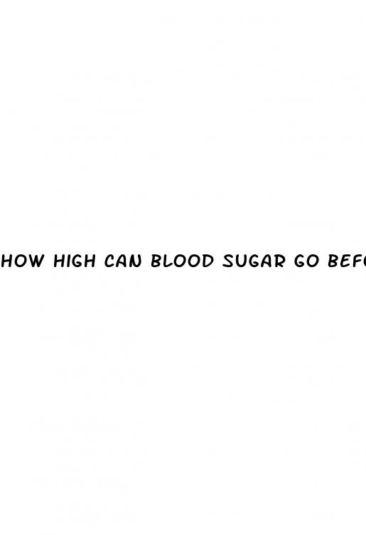 how high can blood sugar go before it is dangerous
